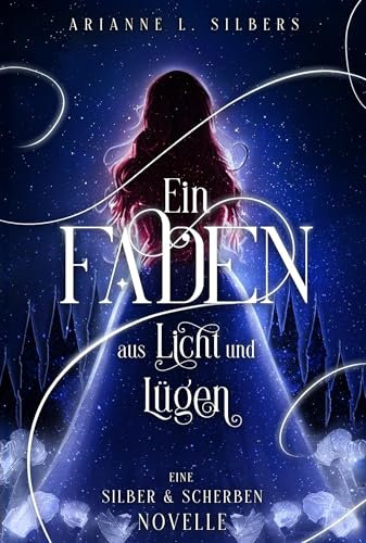 Ein Faden aus Licht und Lügen: Märchenhafte Dark Romantasy Novelle in magischem Winter Reich (Silber und Scherben-Saga)