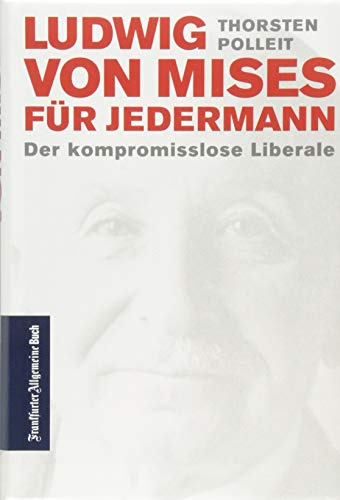 Ludwig von Mises für jedermann: Der kompromisslose Liberale (Ökonomen für Jedermann)