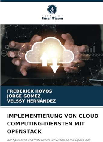 IMPLEMENTIERUNG VON CLOUD COMPUTING-DIENSTEN MIT OPENSTACK: Konfigurieren und Installieren von Diensten mit OpenStack