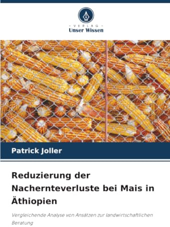 Reduzierung der Nachernteverluste bei Mais in Äthiopien: Vergleichende Analyse von Ansätzen zur landwirtschaftlichen Beratung