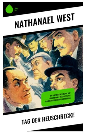 Tag der Heuschrecke: Hollywoodsatire der Depressionsära über gescheiterte Träume, Massenhysterie und die dunkle Moderne