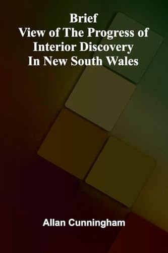Brief View of the Progress of Interior Discovery in New South Wales