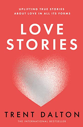 Love Stories: Uplifting True Stories about Love from the Internationally Bestselling Author of Boy Swallows Universe, now a major Netflix show