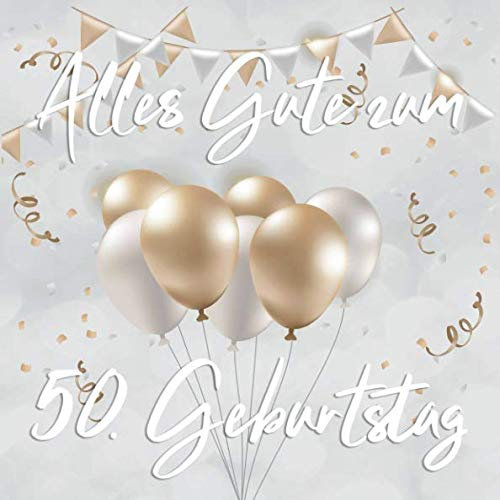 Alles Gute Zum 50. Geburtstag: Vintage Gästebuch Album - 50 Jahre Geschenkidee Zum Eintragen und Ausfüllen von Glückwünschen - Geschenk als Erinnerung; Motiv: Silber Gold Luftballons