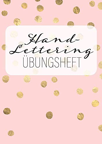 Hand-Lettering ÜBUNGSHEFT: Handlettering Übungsheft. Kalligraphie-Papier zum Üben der kreativen Schönschrift von Buchstaben. Cover in Pink mit Goldkonfetti.