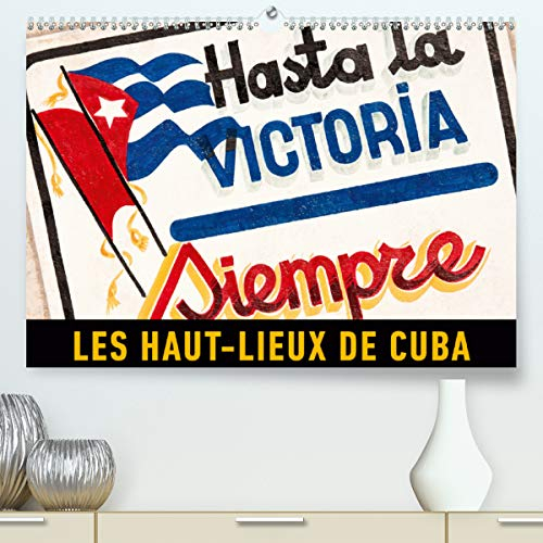 Les haut-lieux de Cuba (Premium, hochwertiger DIN A2 Wandkalender 2021, Kunstdruck in Hochglanz): Un voyage en images à travers la plus grande île des Caraïbes (Calendrier mensuel, 14 Pages )