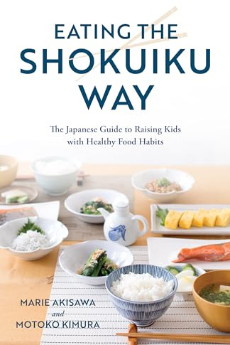 Eating the Shokuiku Way: The Japanese Guide to Raising Kids with Healthy Food Habits
