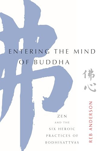 Entering the Mind of Buddha: Zen and the Six Heroic Practices of Bodhisattvas