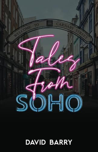 Tales From Soho - Special Edition: Eighteen Short Stories Set in London's Other Square Mile