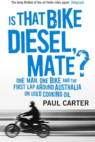 Is that Bike Diesel, Mate?: One Man, One Bike, and the First Lap Around Australia on Used Cooking Oil