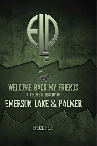 Welcome Back My Friends: A People's History of Emerson Lake & Palmer