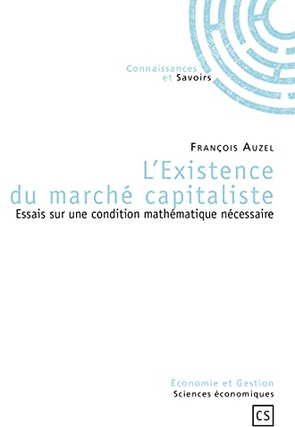 L'Existence du marché capitaliste: Essais sur une condition mathématique nécessaire