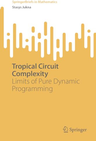 Tropical Circuit Complexity: Limits of Pure Dynamic Programming (SpringerBriefs in Mathematics)