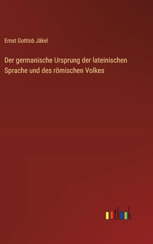 Der germanische Ursprung der lateinischen Sprache und des römischen Volkes