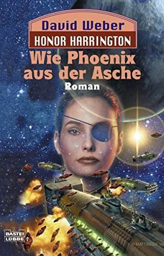 Wie Phoenix aus der Asche: Honor Harrington, Bd. 11. Roman