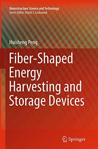 Fiber-Shaped Energy Harvesting and Storage Devices (Nanostructure Science and Technology)