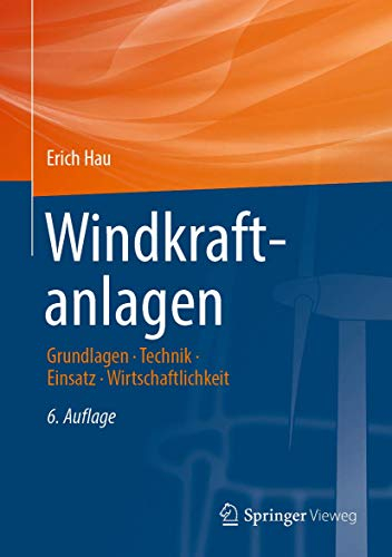 Windkraftanlagen: Grundlagen. Technik. Einsatz. Wirtschaftlichkeit