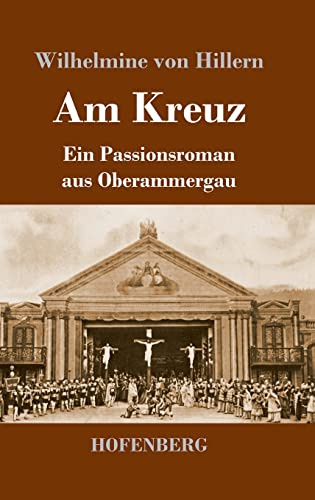 Am Kreuz: Ein Passionsroman aus Oberammergau