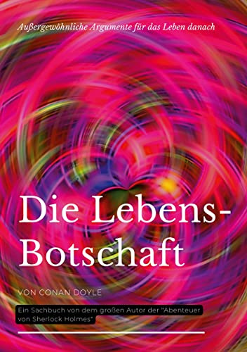 Die Lebensbotschaft: Außergewöhnliche Argumente für das Leben danach (Die Blaue Edition)