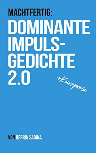 Dominante Impulsgedichte 2.0: Machtfertig