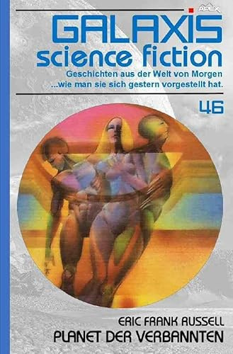 GALAXIS SCIENCE FICTION, Band 46: PLANET DER VERBANNTEN: Geschichten aus der Welt von Morgen - wie man sie sich gestern vorgestellt hat.