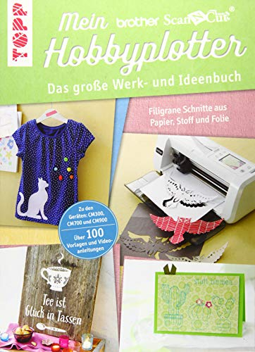 Mein Brother ScanNCut Hobbyplotter. Mit Online-Videos und Plotter-Vorlagen: Das große Werk- und Ideenbuch. Filigrane Schnitte aus Papier, Stoff und ... 900. Über 100 Vorlagen und Videoanleitungen
