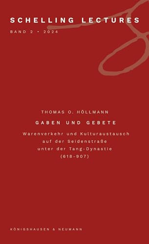 Gaben und Gebete: Warenverkehr und Kulturaustausch auf der Seidenstraße unter der Tang-Dynastie (618–907) (Schelling Lectures)