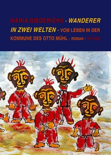 Wanderer in zwei Welten: Vom Leben in der Kommune des Otto Mühl: Vom Leben in der Kommune des Otto Mühl. Roman