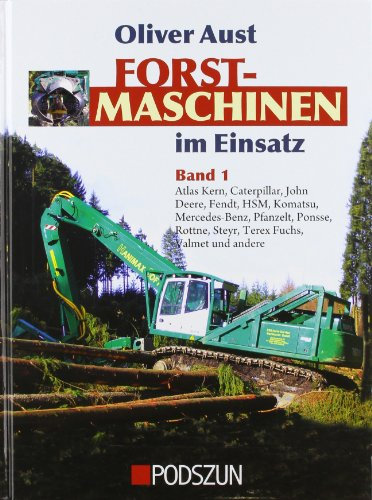 Forstmaschinen im Einsatz: Band 1: Atlas Kern, HSM, Pfanzelt, Ponsse, Valmet und viele andere