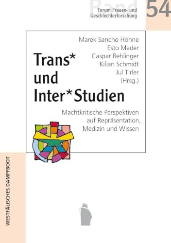 Trans* und Inter*Studien: Machtkritische Perspektiven auf Repräsentation, Medizin und Wissen (Forum Frauen- und Geschlechterforschung)