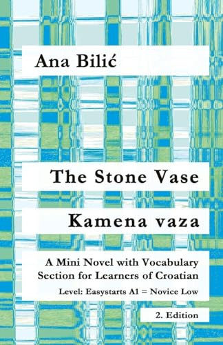 The Stone Vase / Kamena vaza: A Mini Novel with Vocabulary Section for Learners of Croatian, Easystarts A1 - Novice Low, 2. Edition (Croatian Made Easy)