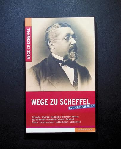 Wege zu Scheffel // Kultur-Reiseführer zu 12 Scheffel-Orten, mit Scheffel-Werken und Detailkarten // Mitteldeutscher Verlag