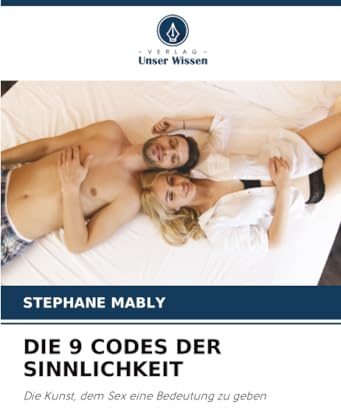 DIE 9 CODES DER SINNLICHKEIT: Die Kunst, dem Sex eine Bedeutung zu geben