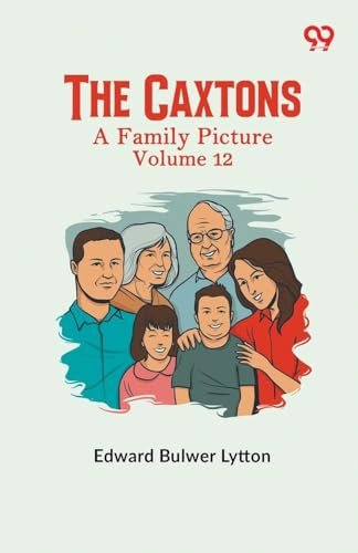 The Caxtons: A Family Picture Volume 12