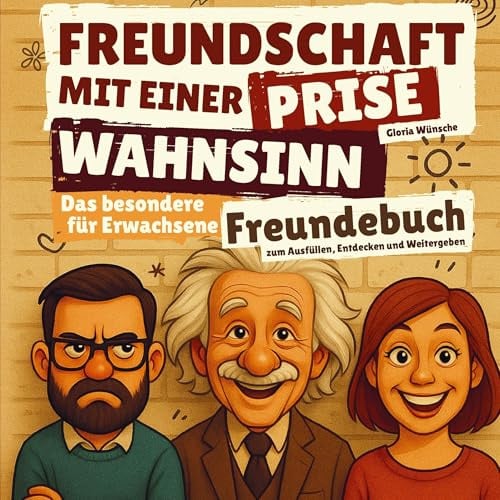 Freundschaft mit einer Prise Wahnsinn: Das besondere Freundebuch für Erwachsene - zum Ausfüllen, Entdecken und Weitergeben