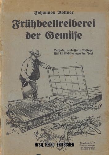 Frühbeettreiberei der Gemüse: von Johannes Böttner