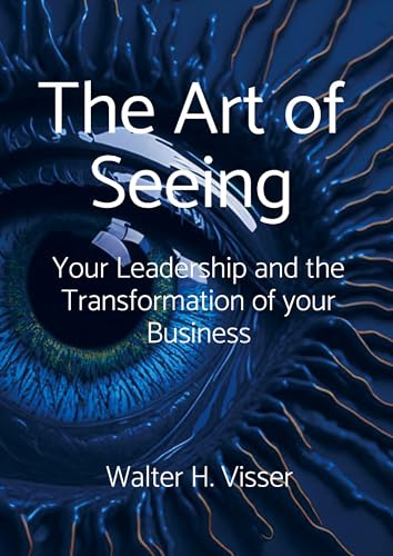 The Art of Seeing: Your Leadership and the Transformation of your Business
