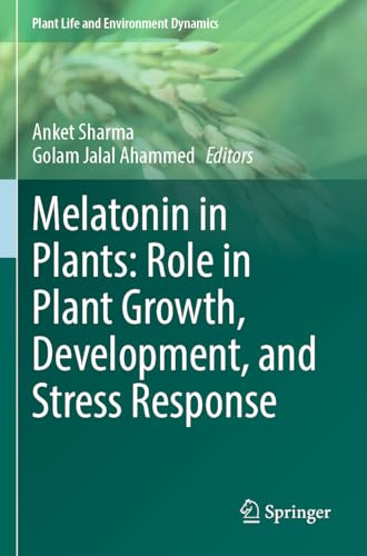 Melatonin in Plants: Role in Plant Growth, Development, and Stress Response (Plant Life and Environment Dynamics)