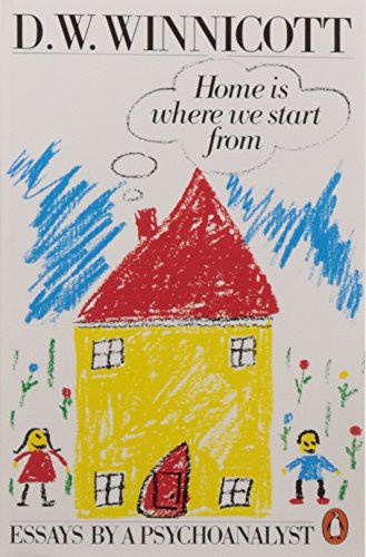 Home Is Where We Start from : Essays by a Psychoanalyst