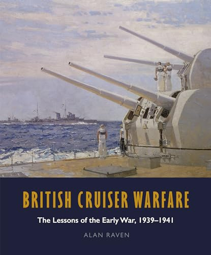 British Cruiser Warfare: The Lessons of the Early War, 1939-1941