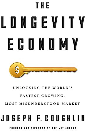 The Longevity Economy: Inside the World's Fastest-Growing, Most Misunderstood Market