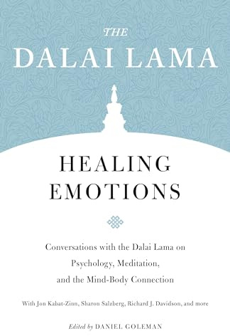 Healing Emotions: Conversations with the Dalai Lama on Psychology, Meditation, and the Mind-Body Connection (Core Teachings of the Dalai Lama)