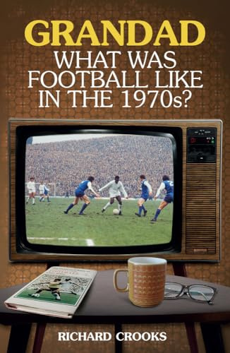 Grandad, What Was Football Like in the 1970s?
