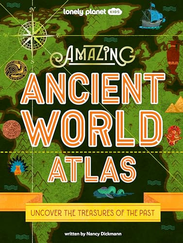 Lonely Planet Kids Amazing Ancient World Atlas: Awesome Maps & Photography | 40 Historical Civilisations | Extinct Tribes & Epic Empires | Packed with Brilliant Facts