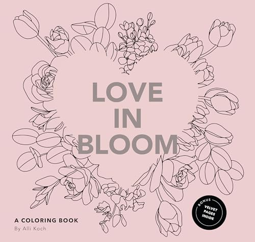 Love in Bloom: A Valentine's Coloring Book for Adults Featuring Romantic Floral Patterns and Frameable Wall Art