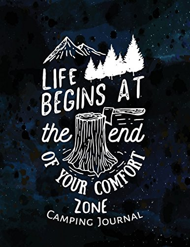 Camping Journal : Life Begins At The End Of Your Comfort Zone: Camping Diary, Camp Journal, Camping Gift for Campers with 131Pages 8.5x11Inch