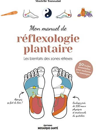 Mon manuel de réflexologie plantaire: Les bienfaits des zones réflexes
