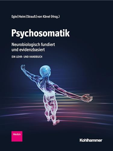 Psychosomatik - neurobiologisch fundiert und evidenzbasiert: Ein Lehr- und Handbuch