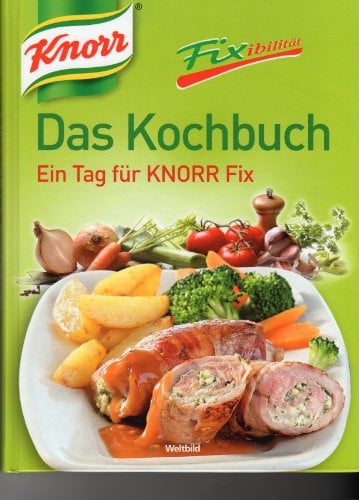 Knorr Noch mehr Fixibilität: Das Kochbuch - Ein Tag für Knorr Fix!