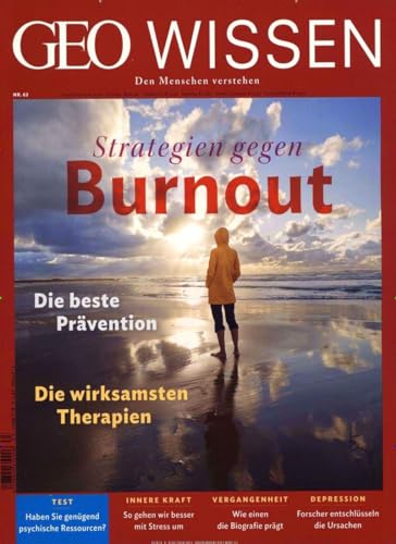 GEO Wissen 63/2019 - Strategien gegen Burnout: Die beste Prävention. Die wirksamsten Therapien